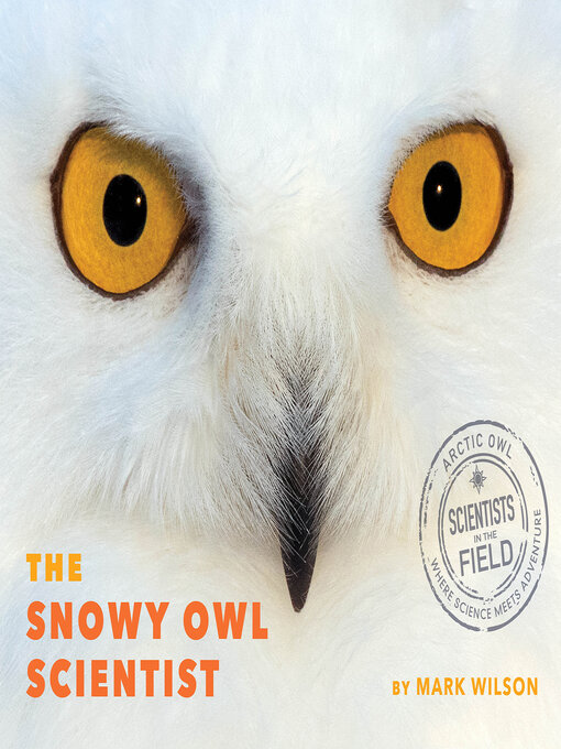 Title details for Snowy Owl Scientist by Mark Wilson - Available